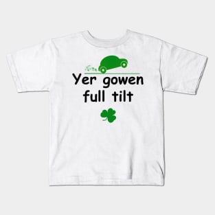 Yer gowen full tilt - Irish Slang Kids T-Shirt